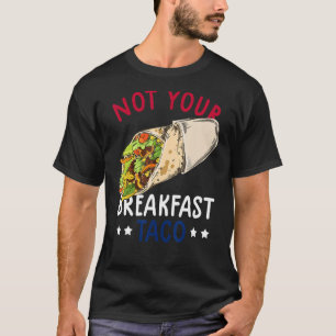 Not Your Breakfast Taco We Are Not Tacos Mexican L T-Shirt