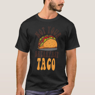 Not Your Breakfast Taco We Are Not Tacos Mexican L T-Shirt