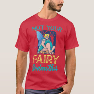 Not Your Fairy Godmother Fairy  T-Shirt