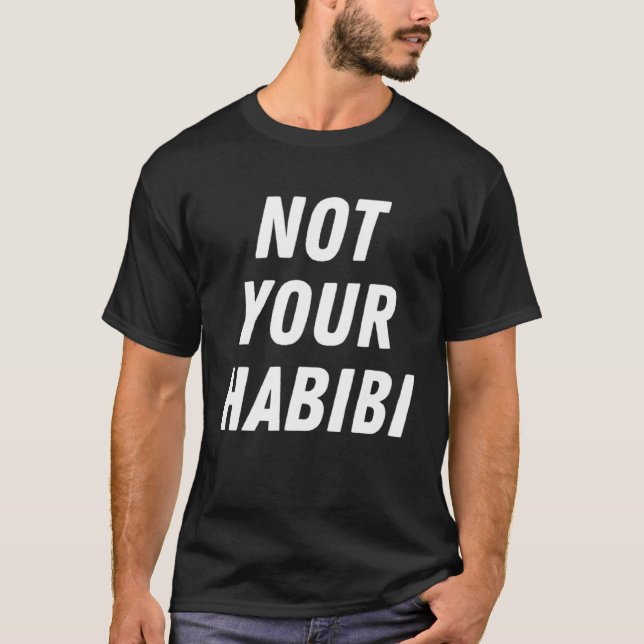 Not Your Habibi  Humor Arabic Arab T-Shirt (Front)