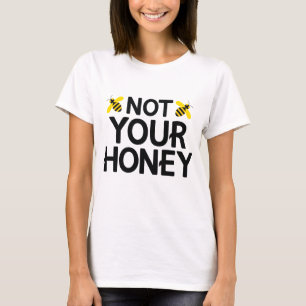 Not Your Honey T-Shirt