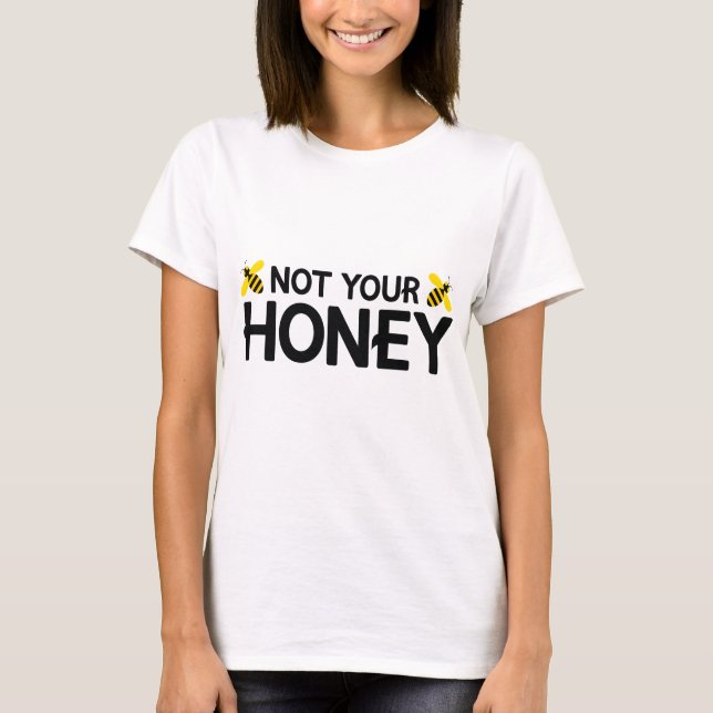 Not Your Honey T-Shirt (Front)