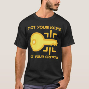 Not Your Keys Not Your Crypto T-Shirt