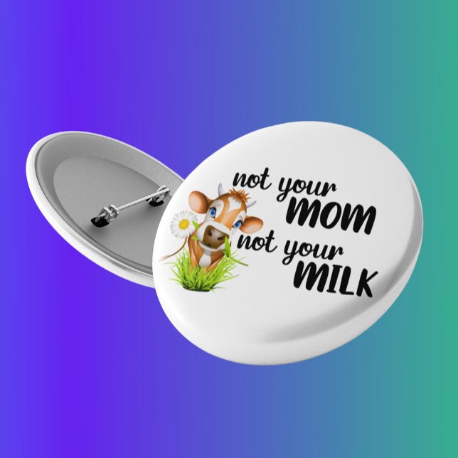 Not your Mom Not Your Milk Cow Vegan 4 Inch Round Button (Creator Uploaded)