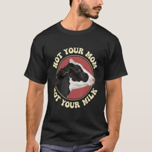 Not Your Mom Not Your Milk Vegitarian Retro Vegan T-Shirt