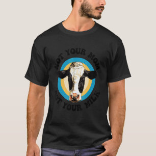 Not Your Mom Not Your Milk Vegitarian Retro Vegan T-Shirt