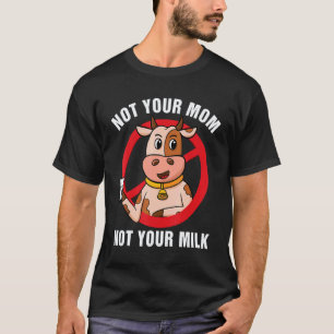 Not Your Mom Not Your Milk Vegitarian Retro Vegan T-Shirt