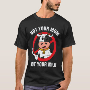 Not Your Mom Not Your Milk Vegitarian Retro Vegan T-Shirt