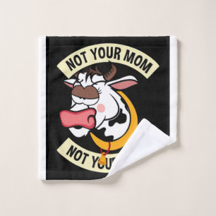 Not Your Mom. Not Your Milk Wash Cloth