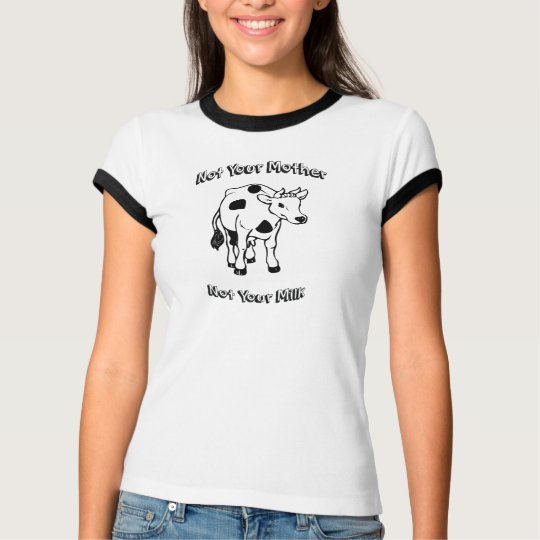 Not Your Mother - Not Your Milk T-Shirt