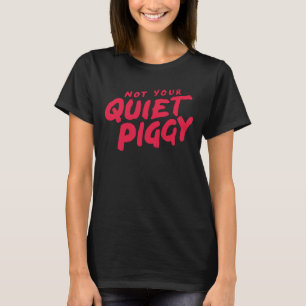 Not Your Quiet Piggy Women's Protest T-Shirt