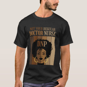 Not Your Regular Doctor Nurse DNP Nursing Practice T-Shirt