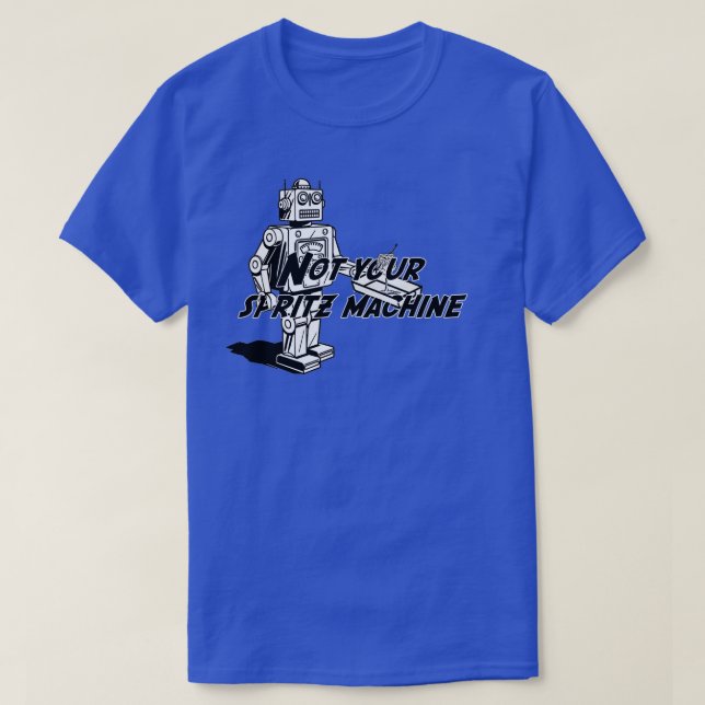 Not Your Spritz Machine T-Shirt (Design Front)