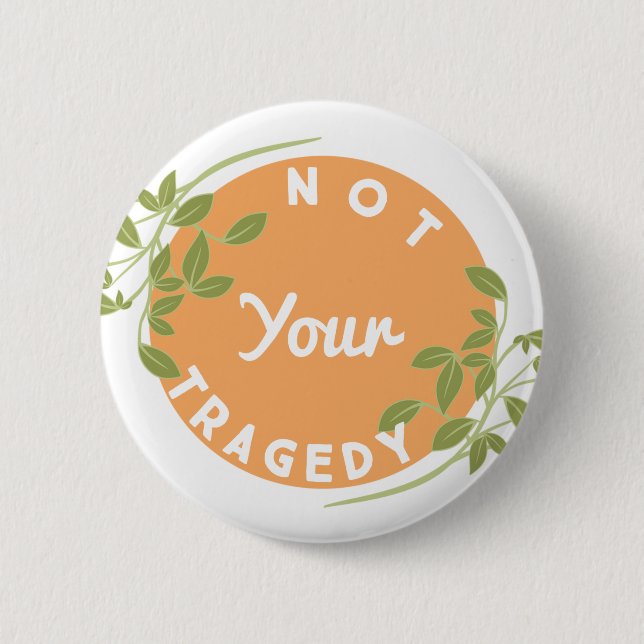 Not your tragedy 2 inch round button (Front)