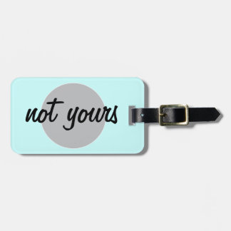 Not Yours Luggage Tag