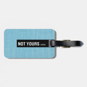 Not Yours Mine Funny Luggage Tags