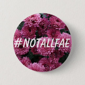 #NOTALLFAE BUTTON