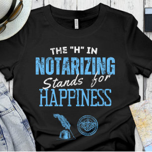 Notary - the H in Notarizing stands for Hapinness T-Shirt