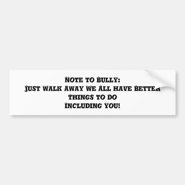Note to Bully: Just Walk Away - Anti Bully Bumper Sticker (Front)