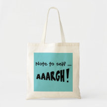 Note to self "AAARGH!"