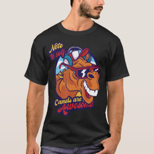 Note To Self Camels Are Awesome Desert Animal Came T-Shirt