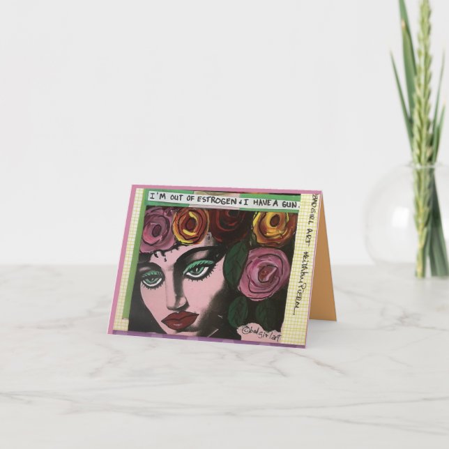 Notecard-I am out of estrogen and I have a gun. Card (Front)