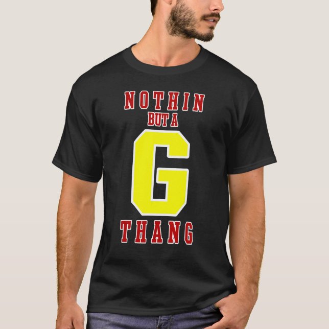 Nothin But a G THANG T-Shirt (Front)