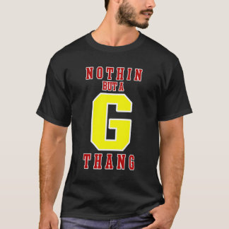 Nothin But A G Thang T-Shirt
