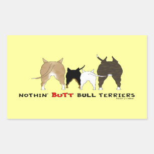 Nothin' Butt Bull Terriers Sticker