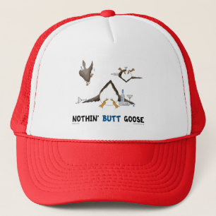 Nothin' Butt Goose Trucker Hat