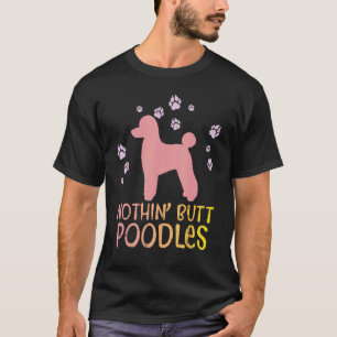 Nothin Butt Poodles Paws Pet Dog Lover Owner Men W T-Shirt