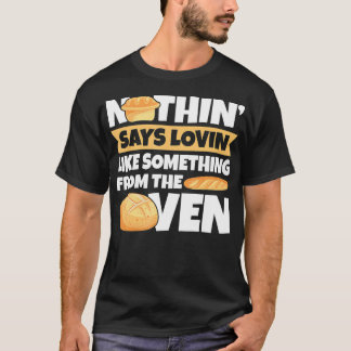 Nothin Says Lovin Like Something From the Oven Bak T-Shirt