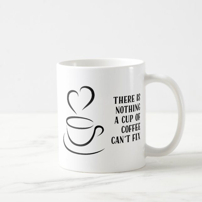 Nothing A Cup Of Coffee Can't Fix Funny Quote (Right)