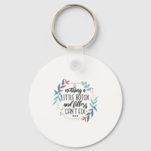 Nothing A Little Botox And Fillers Can't Fix Keychain