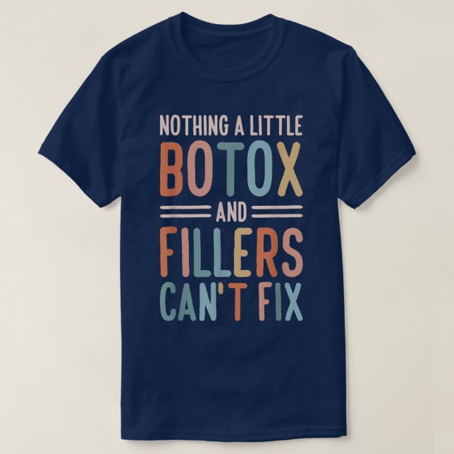 Nothing a Little Botox and Fillers Can't Fix  T-Shirt (Design Front)