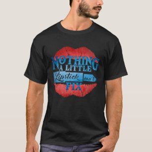 Nothing A Little Lipstick Can't Fix Makeup Beauty T-Shirt