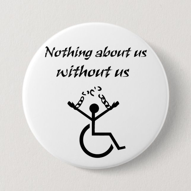 Nothing About Us Without Us! 3 Inch Round Button (Front)