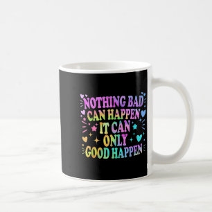 Nothing Bad Can Happen It Can Only Good Happen Hop Coffee Mug