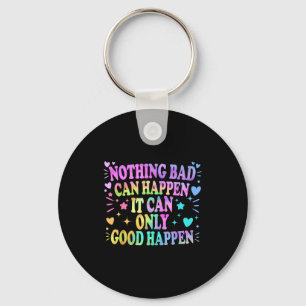 Nothing Bad Can Happen It Can Only Good Happen Hop Keychain