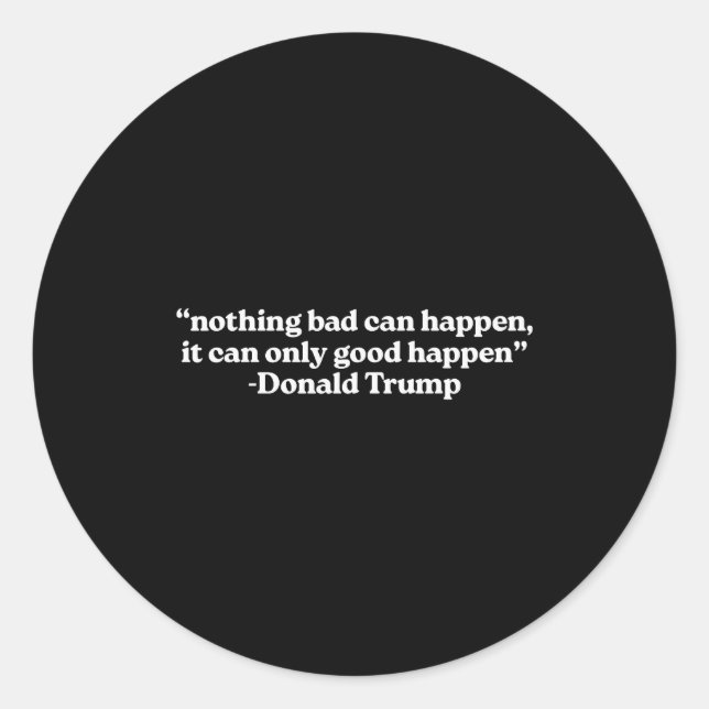 Nothing Bad Can Happen, It Can Only Good Happen Qu Classic Round Sticker (Front)
