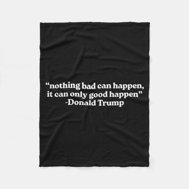 Nothing Bad Can Happen, It Can Only Good Happen Qu Fleece Blanket (Front)