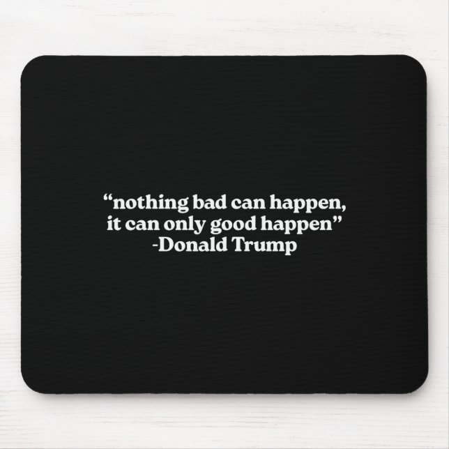 Nothing Bad Can Happen, It Can Only Good Happen Qu Mouse Pad (Front)