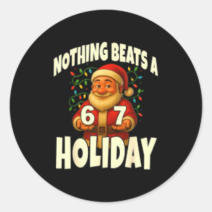 Nothing Beats A 6 7 Holiday 67 Ugly Christmas Funn Classic Round Sticker