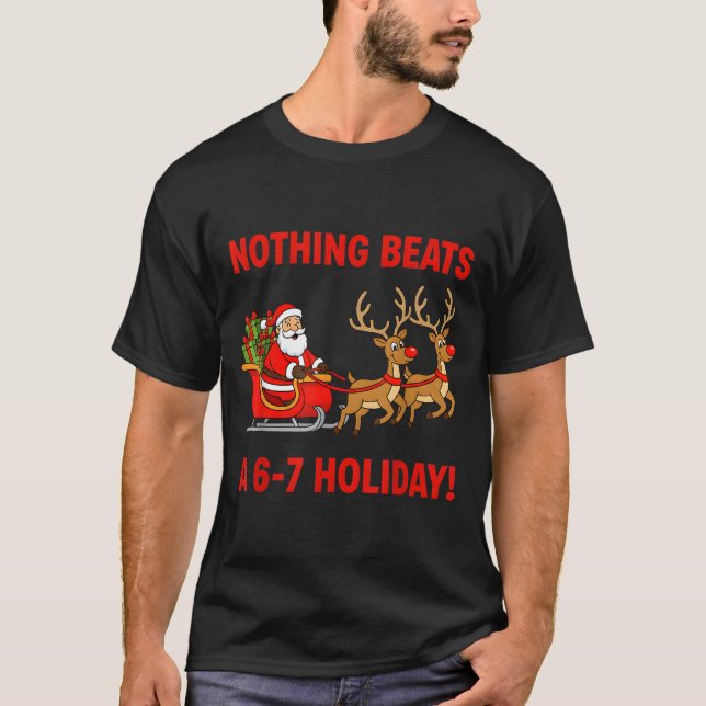 Nothing Beats A 6-7 Holiday Christmas Brain Rot Gr T-Shirt (Front)