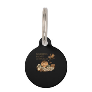 Nothing Beats A Holiday Funny Work Meme Pet Tag