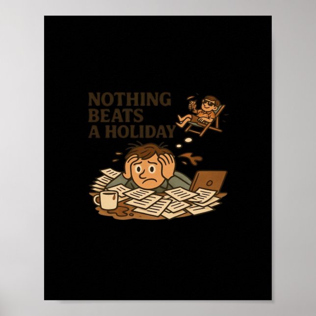 Nothing Beats A Holiday Funny Work Meme Poster (Front)