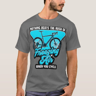 Nothing Beats The Rush Of Freezing Air When You Cy T-Shirt