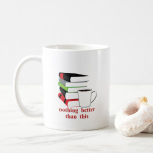 Nothing Better Than This Book Coffee Mug