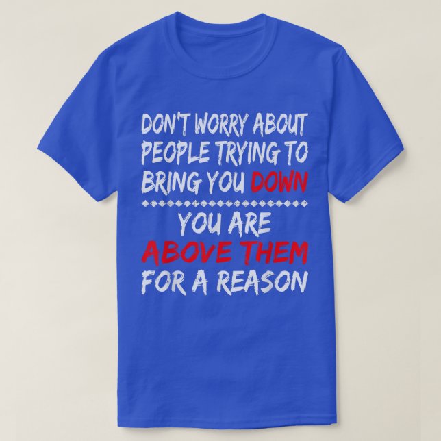 Nothing Brings You Down Positive Affirmation Motiv T-Shirt (Design Front)