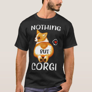 Nothing But Corgi Corgi Butt Dog T-Shirt